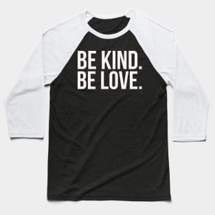 Be kind. Be love. Baseball T-Shirt